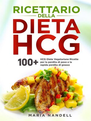 cover image of Ricettario della dieta HCG. 100+ HCG Diete Vegetariane Ricette per la perdita di peso e la rapida perdita di grasso
